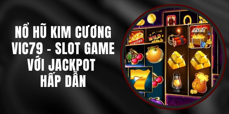 Nổ Hũ Kim Cương VIC79 - Slot Game Với Jackpot Hấp Dẫn