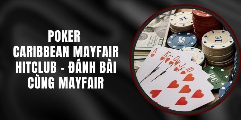 Poker Caribbean Mayfair Hitclub – Đánh Bài Cùng Mayfair